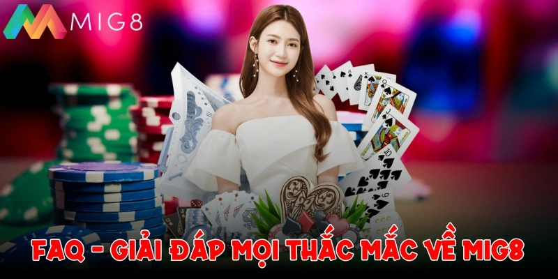 FAQ - Giải đáp mọi thắc mắc về Mig8