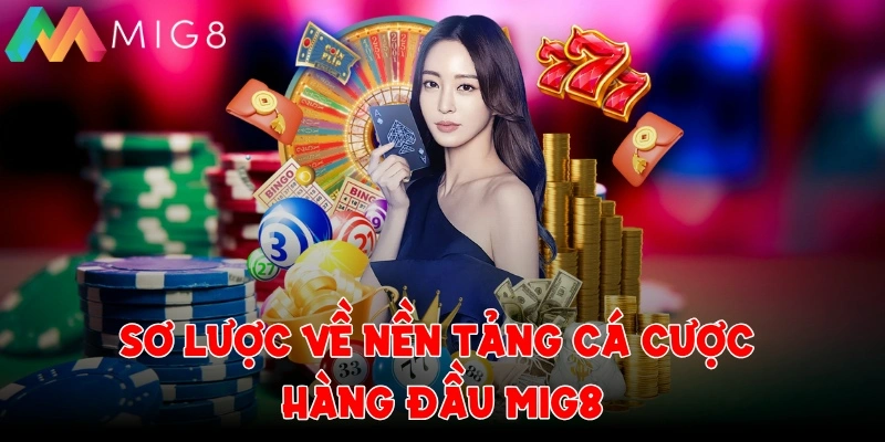 Sơ lược về nền tảng cá cược hàng đầu MIG8